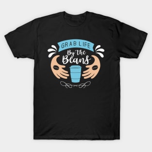 Grab life by the beans T-Shirt